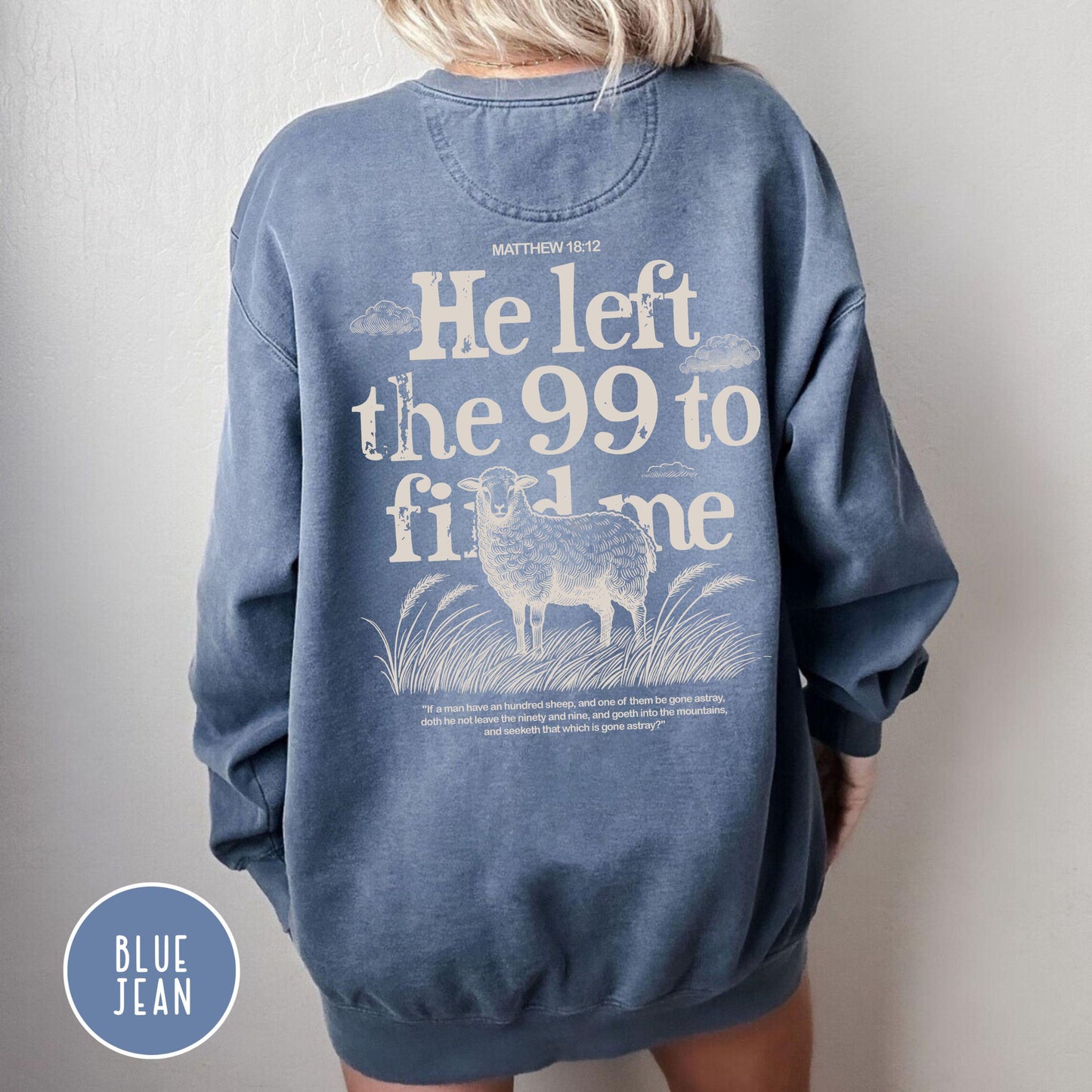 He Left the 99 to Find Me Sweatshirt, Comfort colors christian sweatshirt, Faith-Based Apparel, Bible Verse Sweatshirt, trendy christian