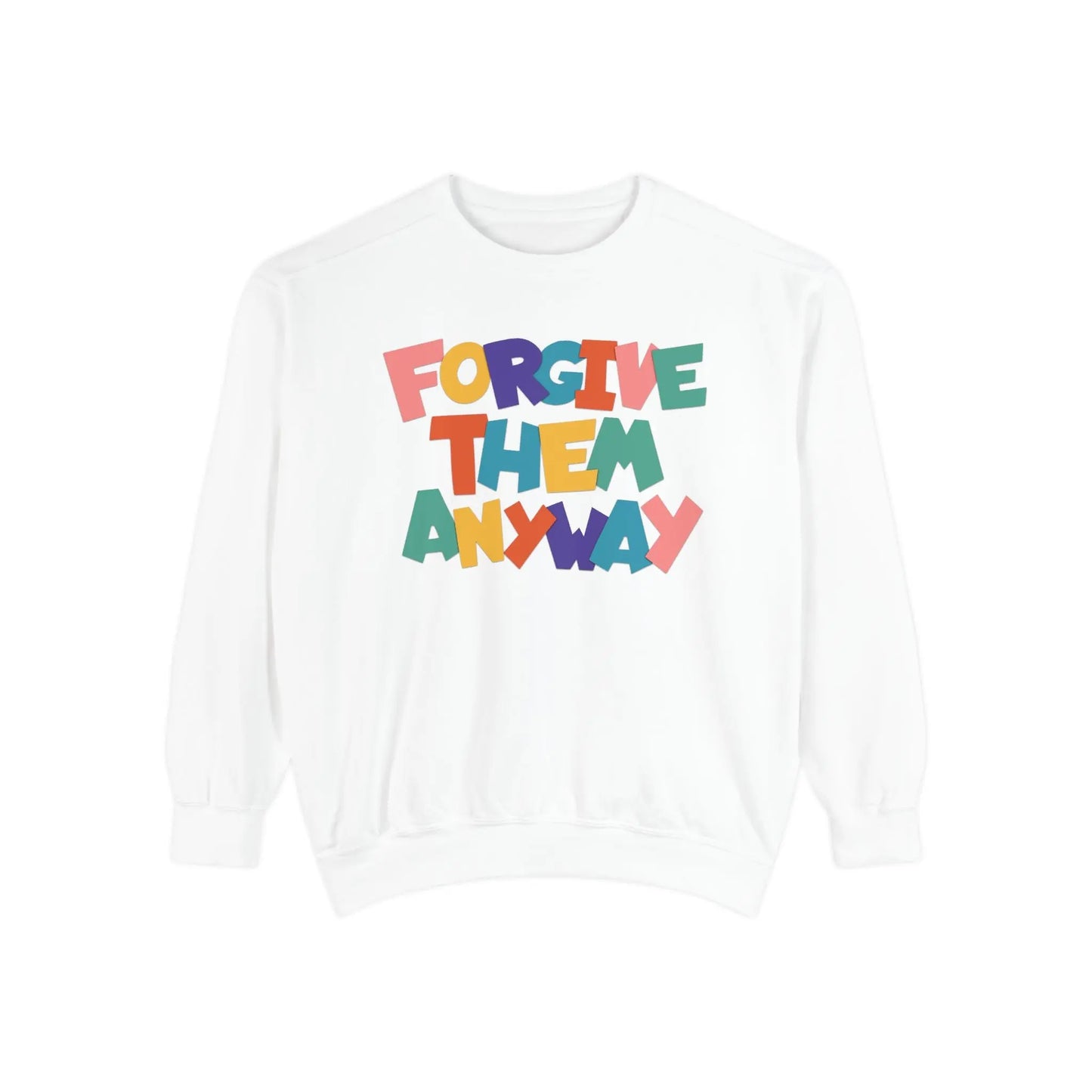 Forgive Them Anyway Sweatshirt Printify