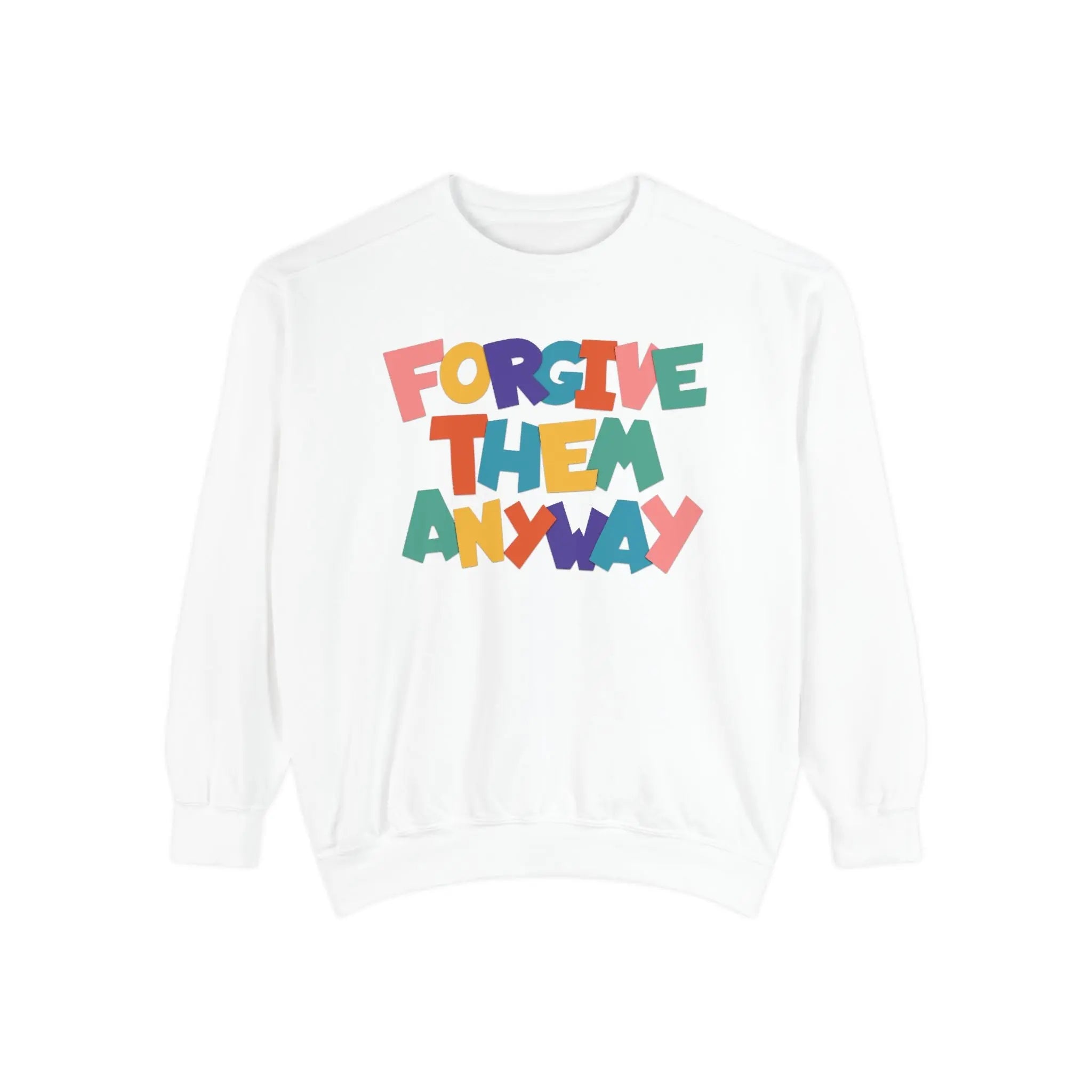 Forgive Them Anyway Sweatshirt Printify