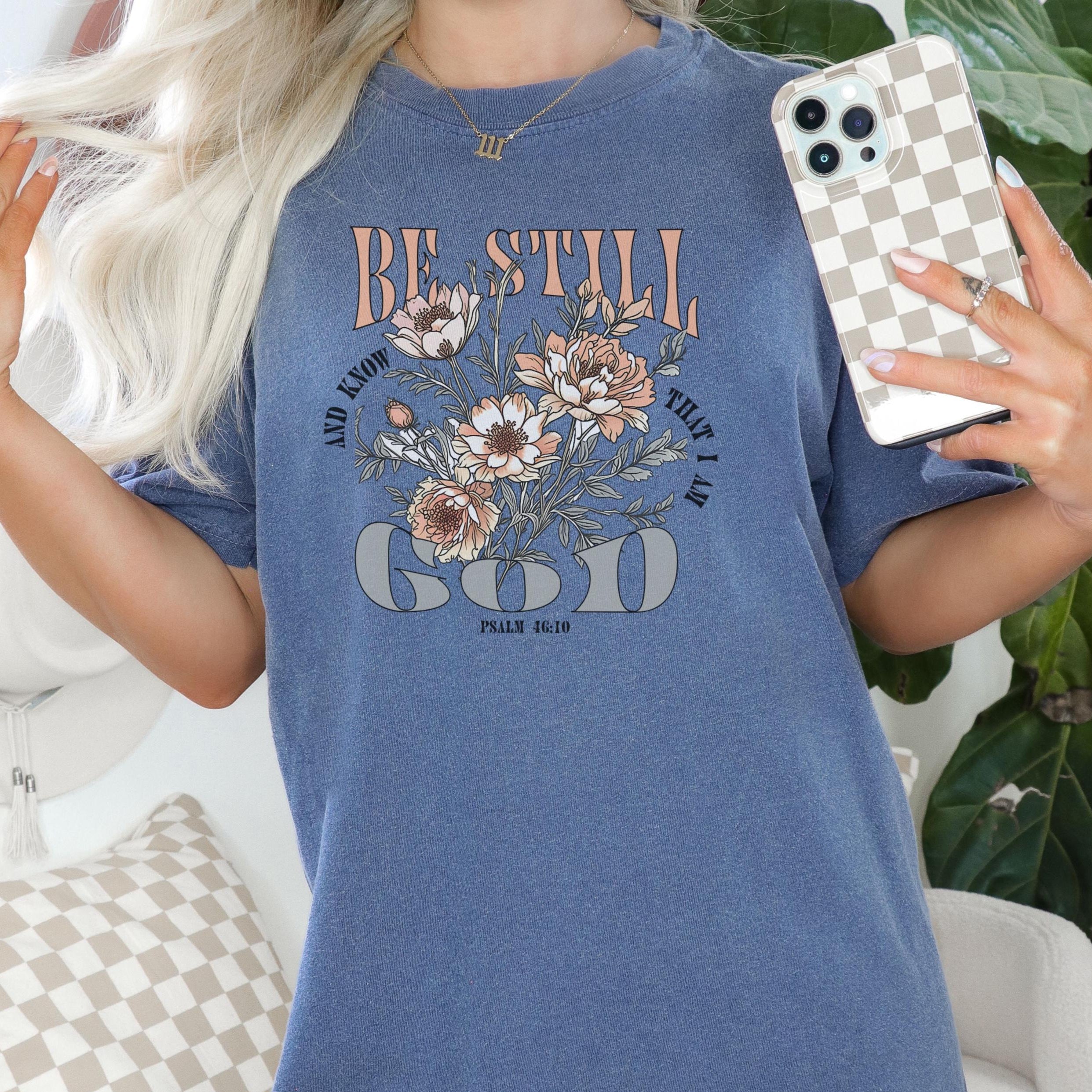 Christian Floral Comfort Colors Shirt, Be Still and Know T-shirt, Religious Flower Tee, Trust God Top, Inspirational Christian, Church shirt