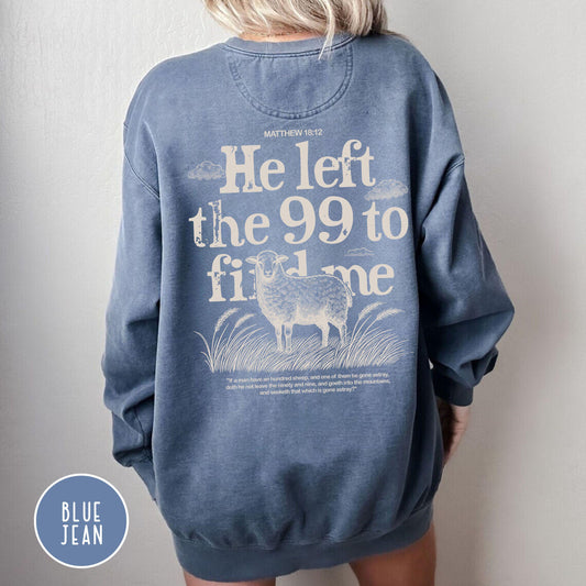 He Left the 99 to Find Me Sweatshirt, Comfort colors christian sweatshirt, Faith-Based Apparel, Bible Verse Sweatshirt, trendy christian