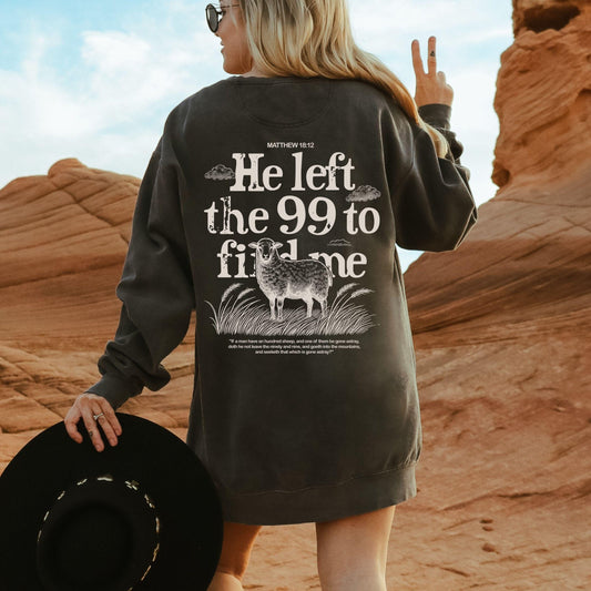 He Left the 99 to Find Me Sweatshirt, Comfort colors christian sweatshirt, Faith-Based Apparel, Bible Verse Sweatshirt, trendy christian