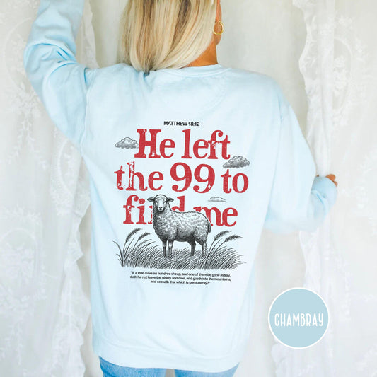 He Left the 99 to Find Me Sweatshirt, Comfort colors christian sweatshirt, Faith-Based Apparel, Bible Verse Sweatshirt, trendy christian