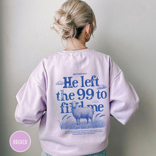 He Left the 99 to Find Me Sweatshirt, Comfort colors christian sweatshirt, Faith-Based Apparel, Bible Verse Sweatshirt, trendy christian