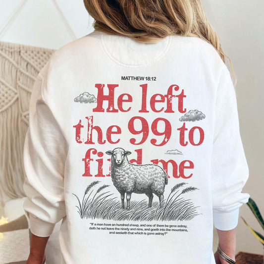 He Left the 99 to Find Me Sweatshirt, Comfort colors christian sweatshirt, Faith-Based Apparel, Bible Verse Sweatshirt, trendy christian