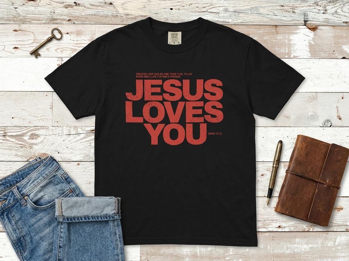 Jesus Loves You Shirt | Comfort Colors Christian Tee | John 15:13 Bible Verse Shirt | Faith Based Apparel |