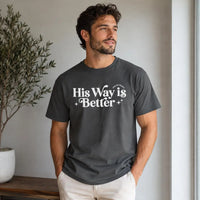 His Way Is Better Comfort Colors Tee | Christian T-Shirt for Men | Faith Based Apparel | Religious Graphic Tee | Bible Verse Shirt